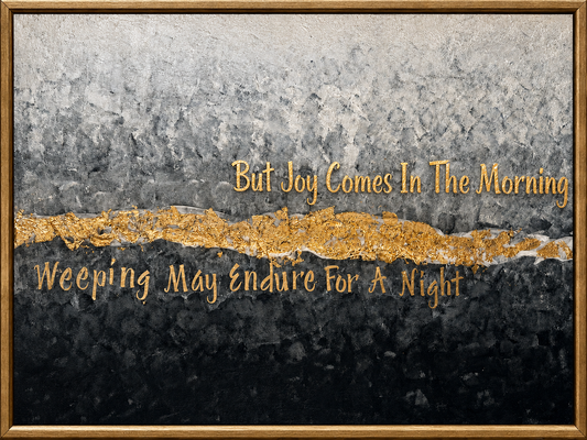 Abstract Signature Art Piece-Black and Grey With Gold Border-Joy Comes In The Morning Psalms 30:5