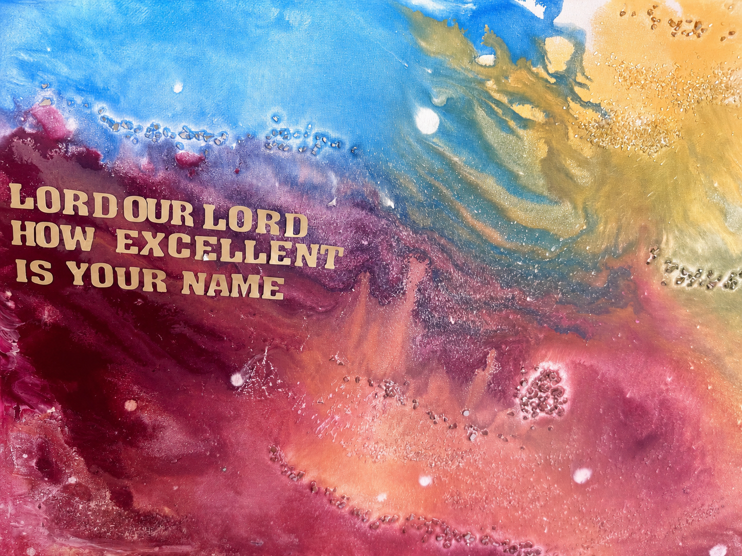 Abstract Mixed Media - How Excellent is Your Name Psalms 8:1